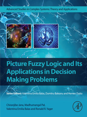 cover image of Picture Fuzzy Logic and Its Applications in Decision Making Problems
